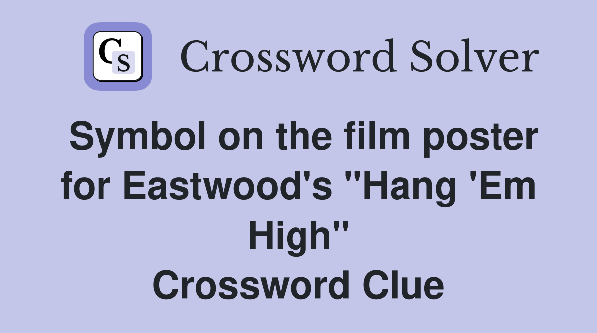 Symbol on the film poster for Eastwood's "Hang 'Em High" Crossword